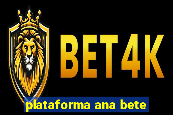 plataforma ana bete